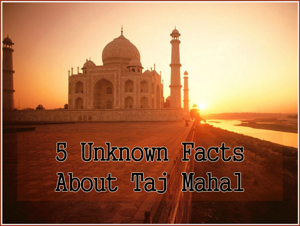 5 unknown facts about taj mahal
