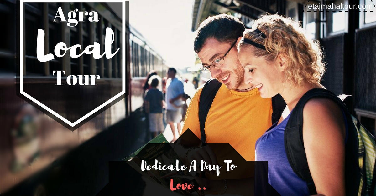 agra local tour - dedicate a day to love