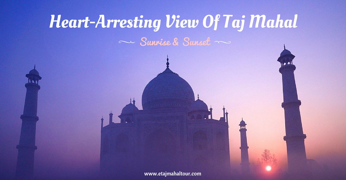 heart-arresting view of taj mahal sunrise and sunset