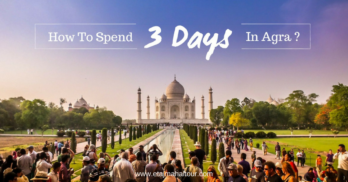 how to spend 3 days in agra taj mahal